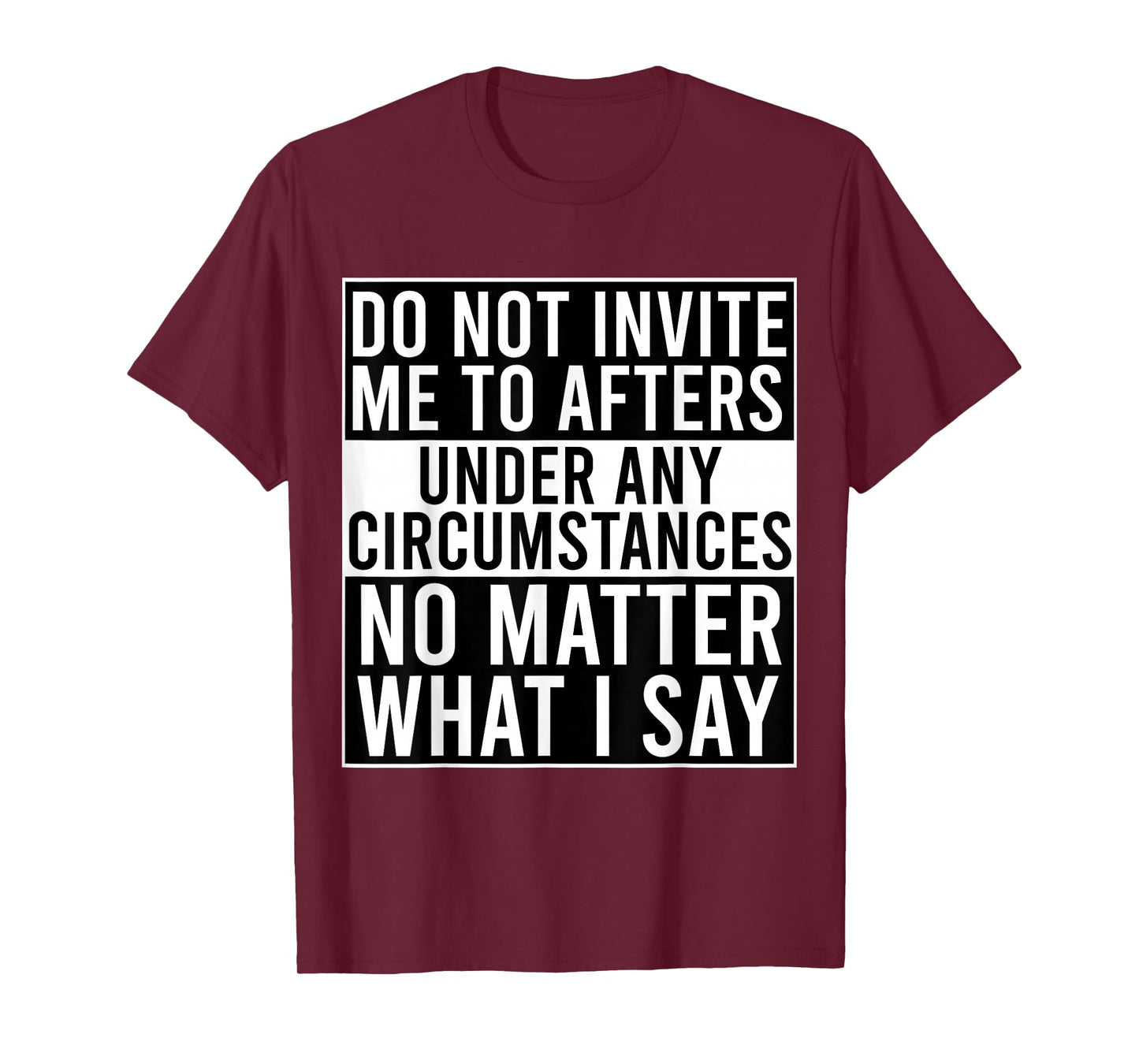 Funny Do Not Invite Me To Afters Under Any Circumstances T-Shirt