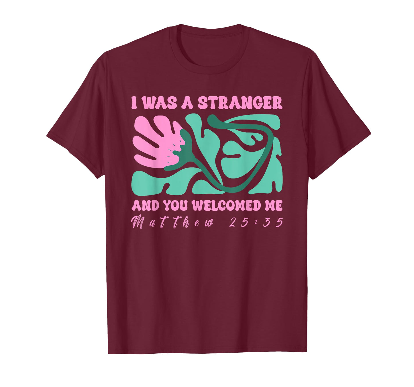 I was A Stranger and You Welcomed Me Matthew 25:35 Quote T-Shirt