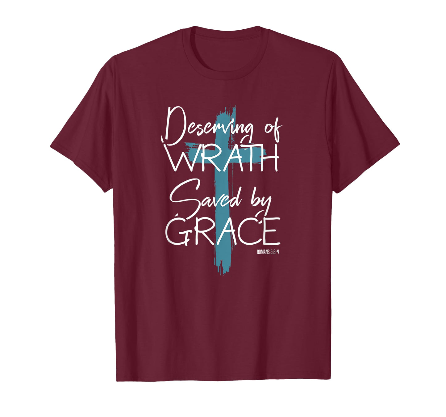 Deserving Of Wrath Saved By Grace T-Shirt