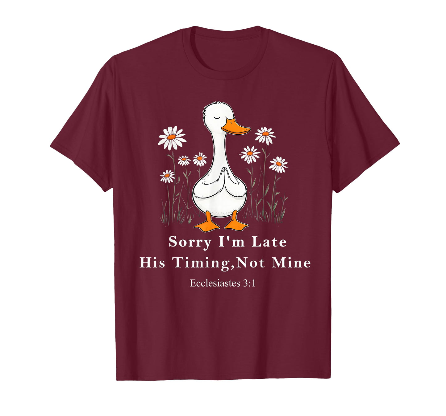 Sorry I'm Late his Timing not Mine, Funny Christian Goose T-Shirt