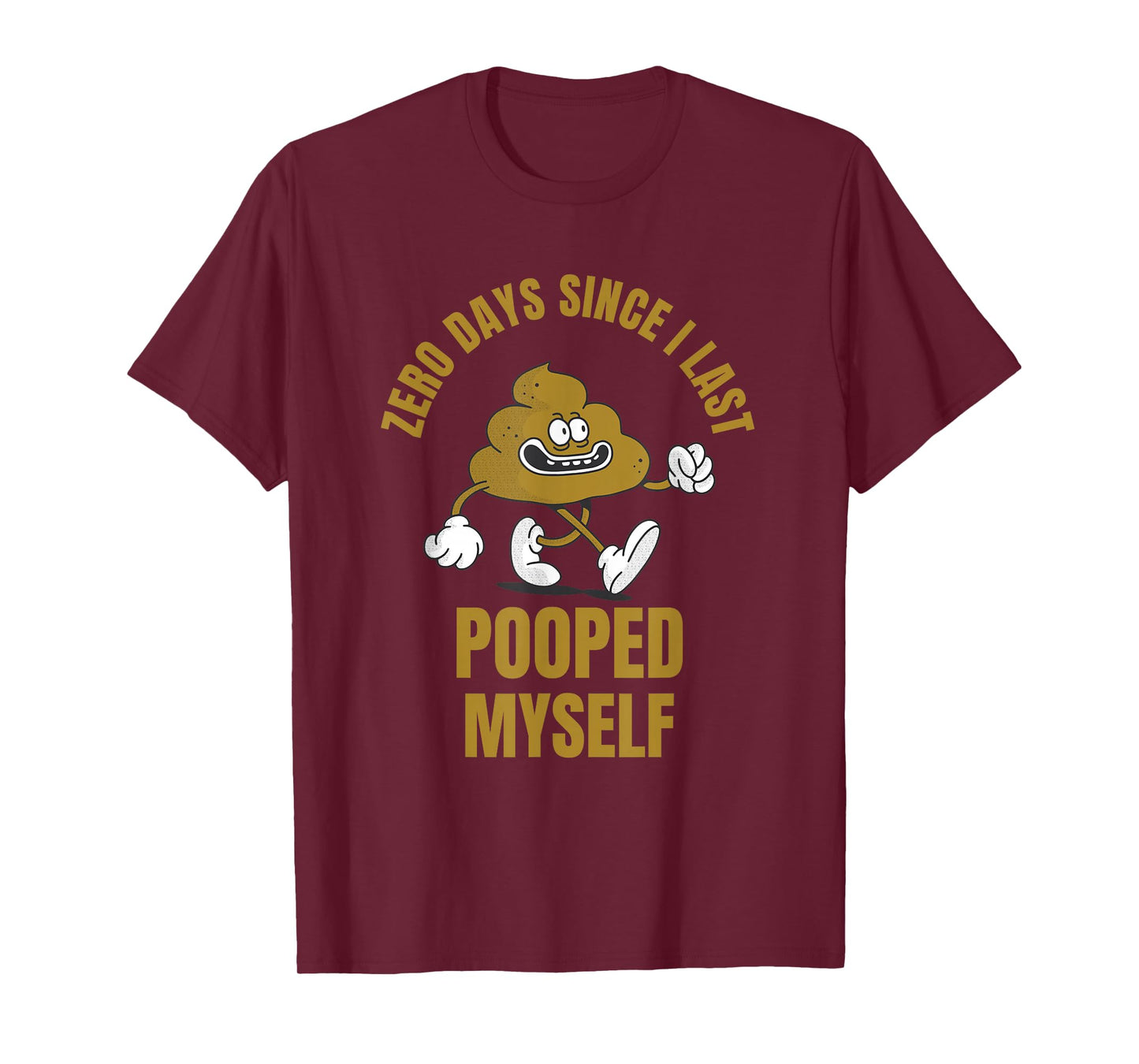0 Days Since I Last Pooped Myself Funny Adult Humor Meme T-Shirt