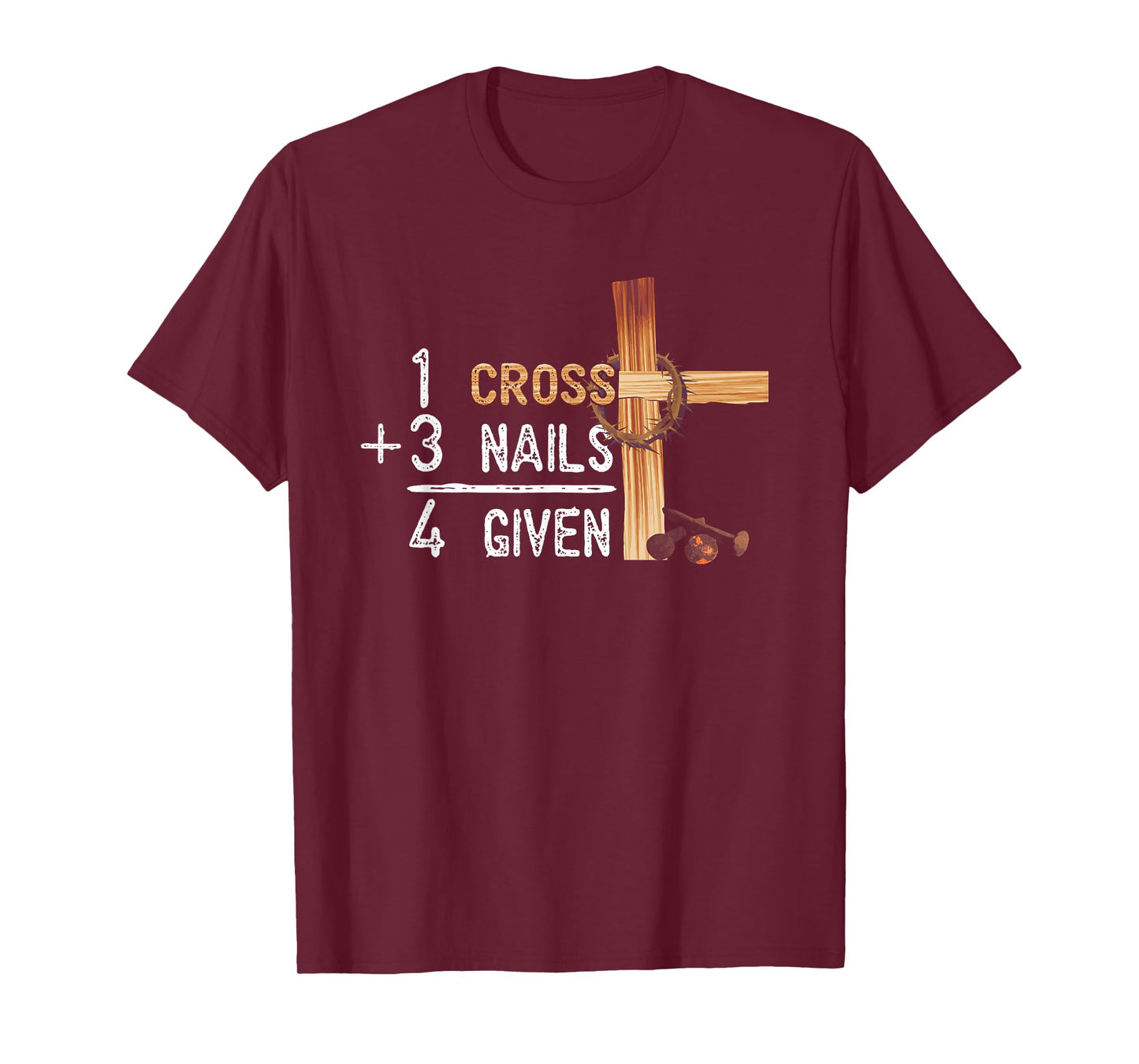 1 Cross Plus 3 Nails Equal 4 Given Faithcross T-Shirt