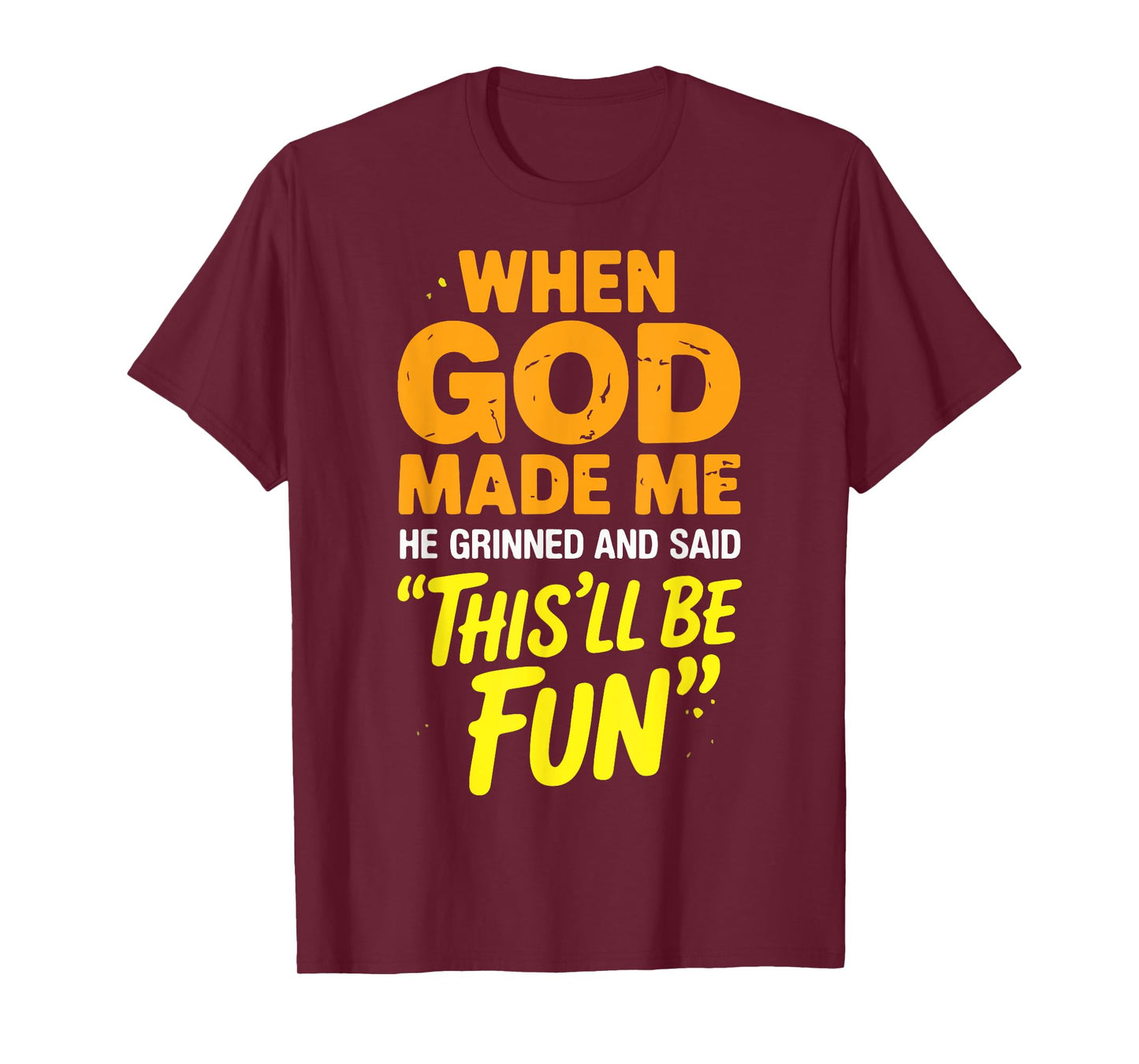 When God Made Me He Grinned And Said This Will Be Fun T-Shirt