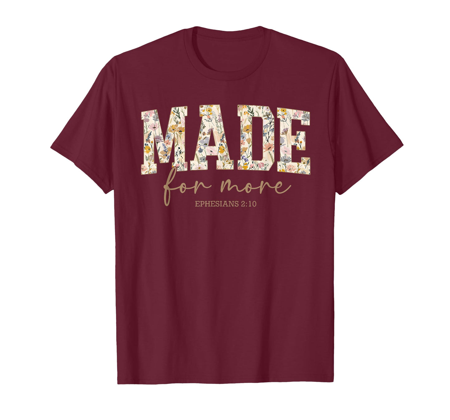 Made for More Ephesians 2:10 Christian Jesus Flower Faith T-Shirt