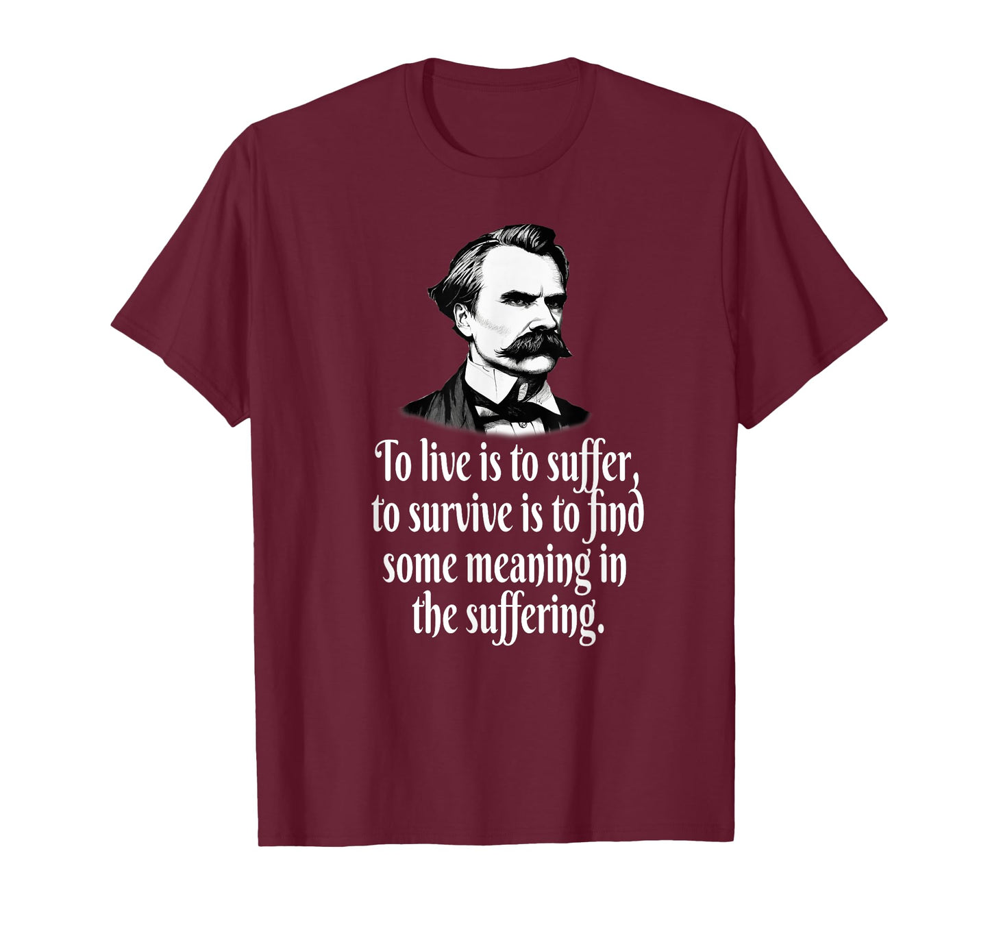 NIETZSCHE TO LIVE SUFFER SURVIVE FIND MEANING T-Shirt