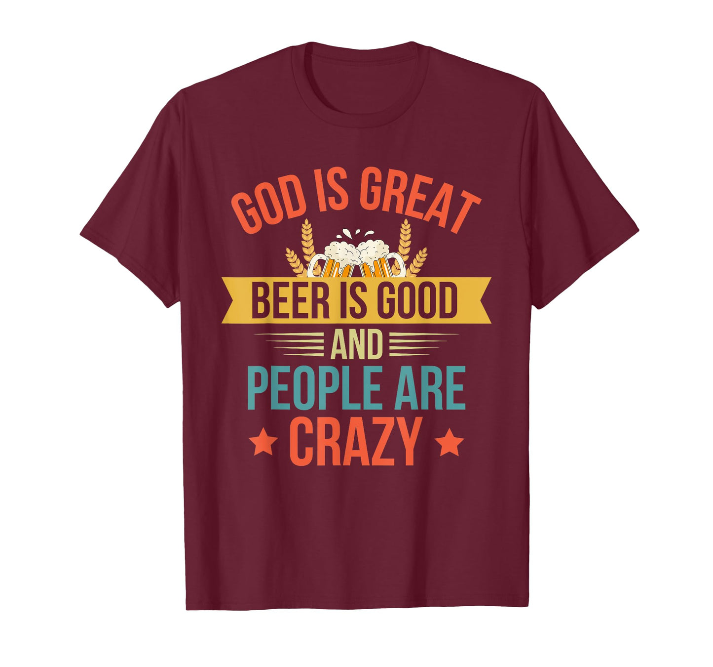 God Is Great Beer Is Good And People Are Crazy Drinking Top T-Shirt
