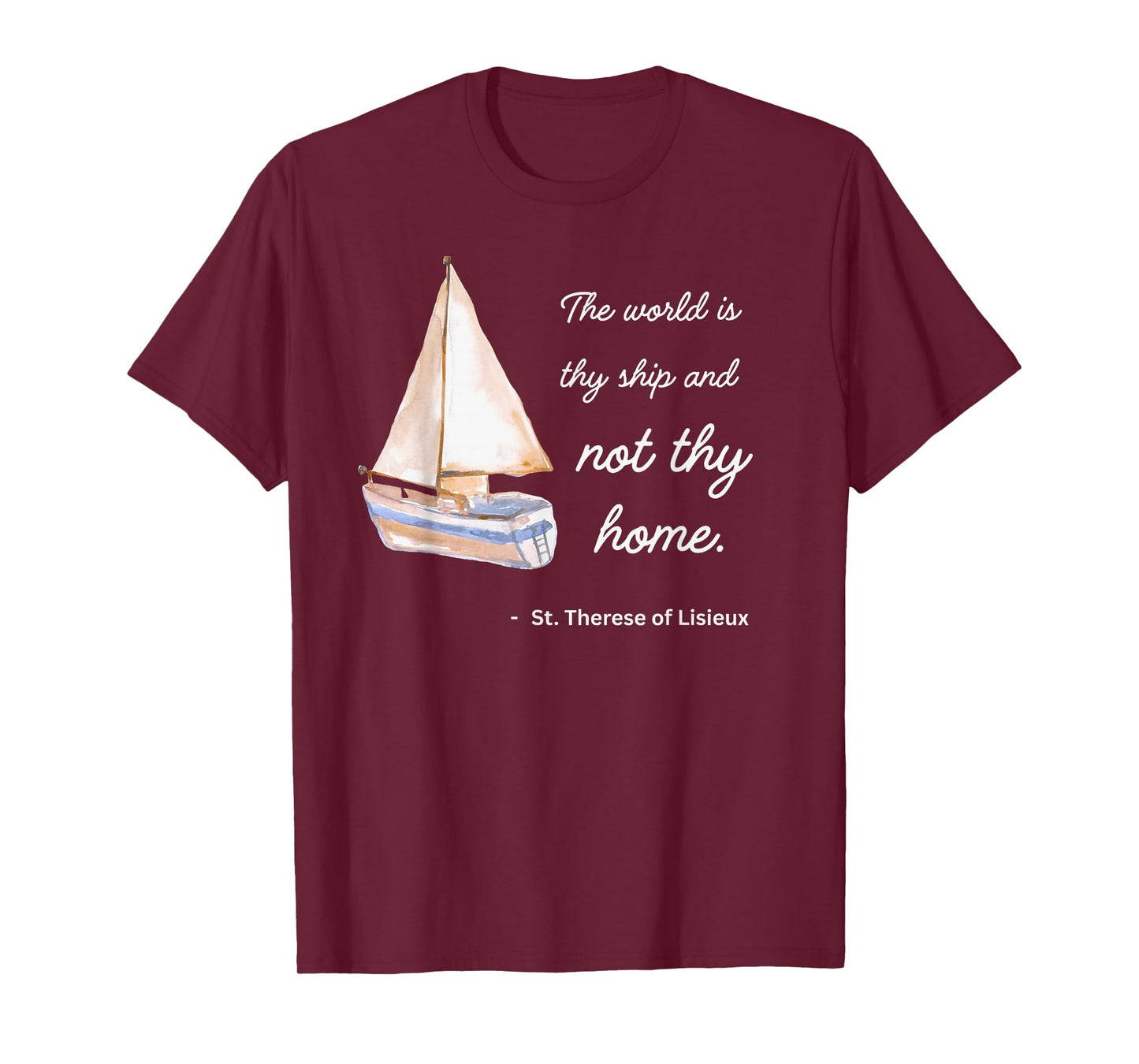 St Therese of Lisieux The World is Thy Ship and Not Thy Home T-Shirt