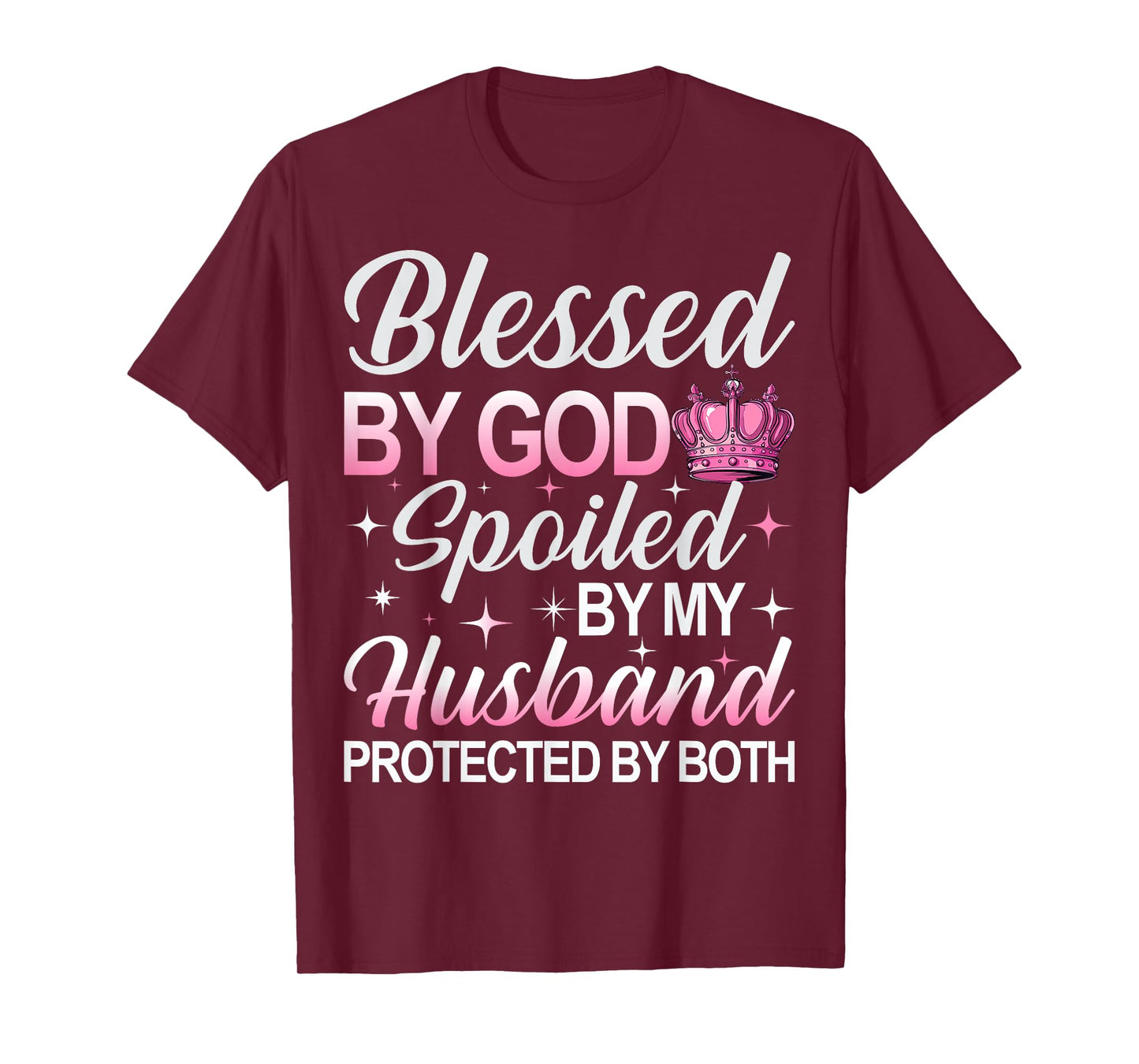 Blessed by God Spoiled by My Husband Protected By Both T-Shirt