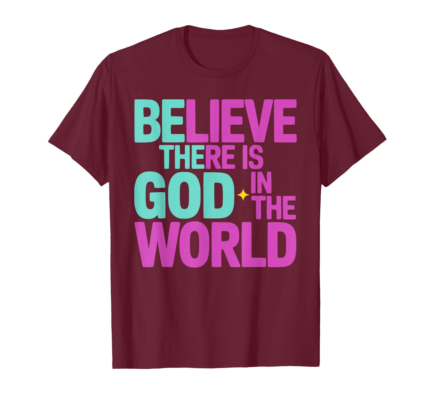 Believe There is God in The World, Be The God Faithful Life T-Shirt