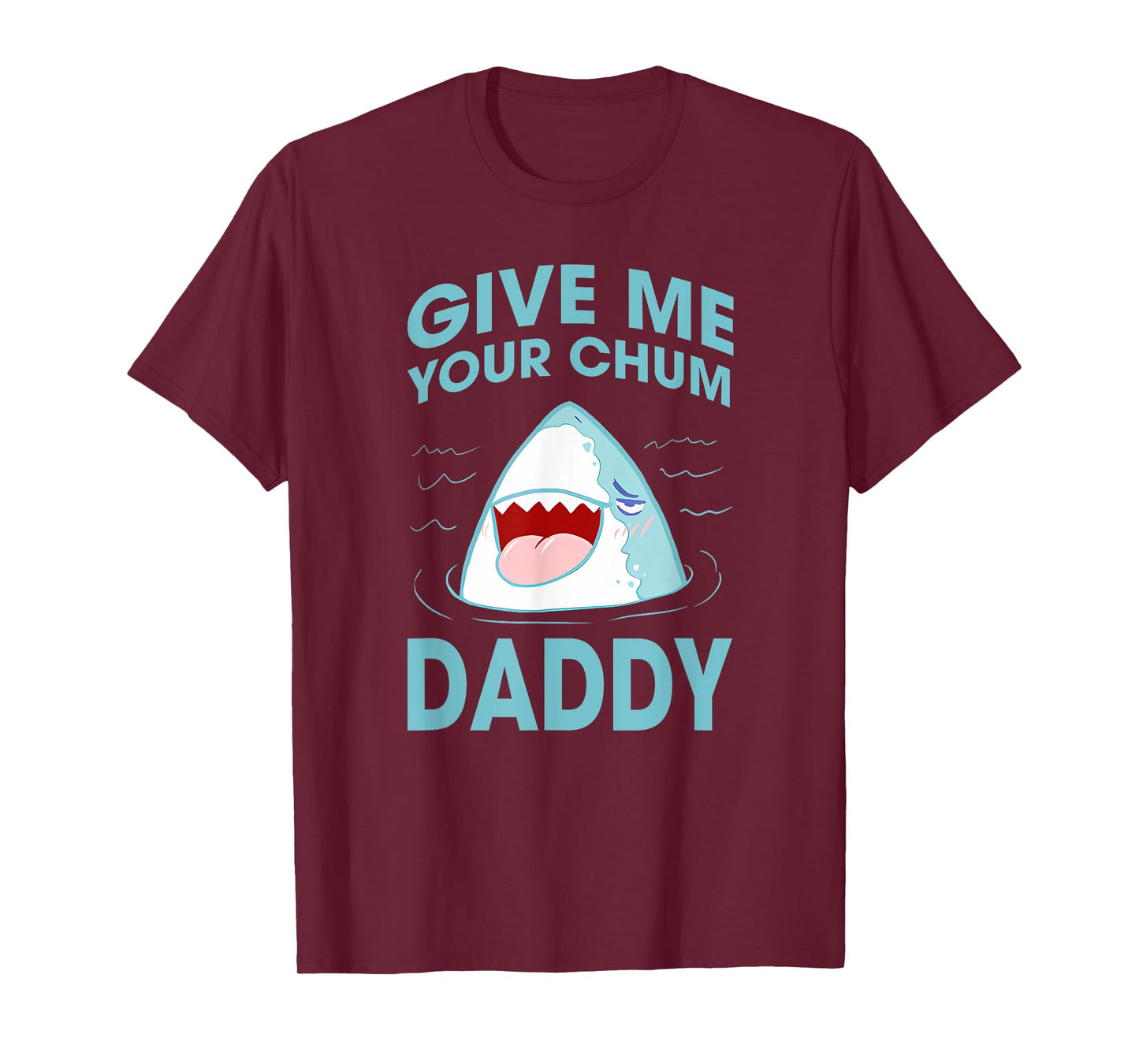GIVE ME YOUR CHUM DADDY Funny design T-Shirt