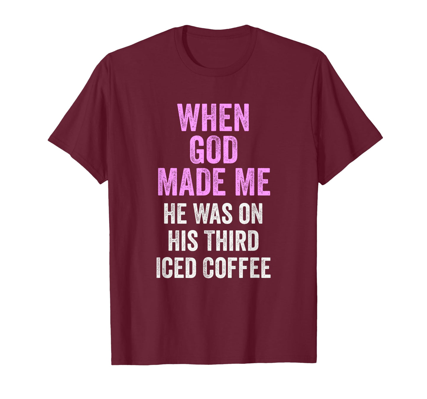 When God Made Me He Was on Third Iced Coffee Funny T-Shirt