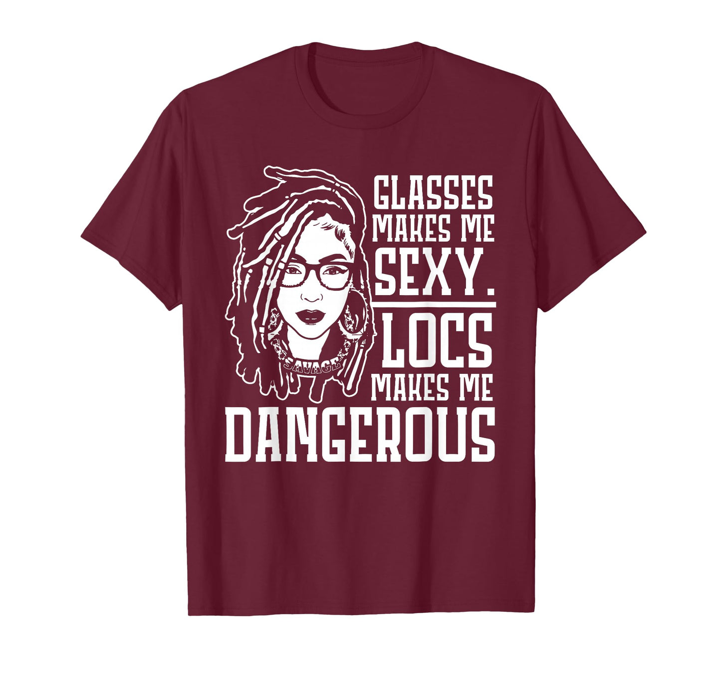 GLASSES MAKES ME SEXY LOCS MAKES ME DANGEROUS T-Shirt