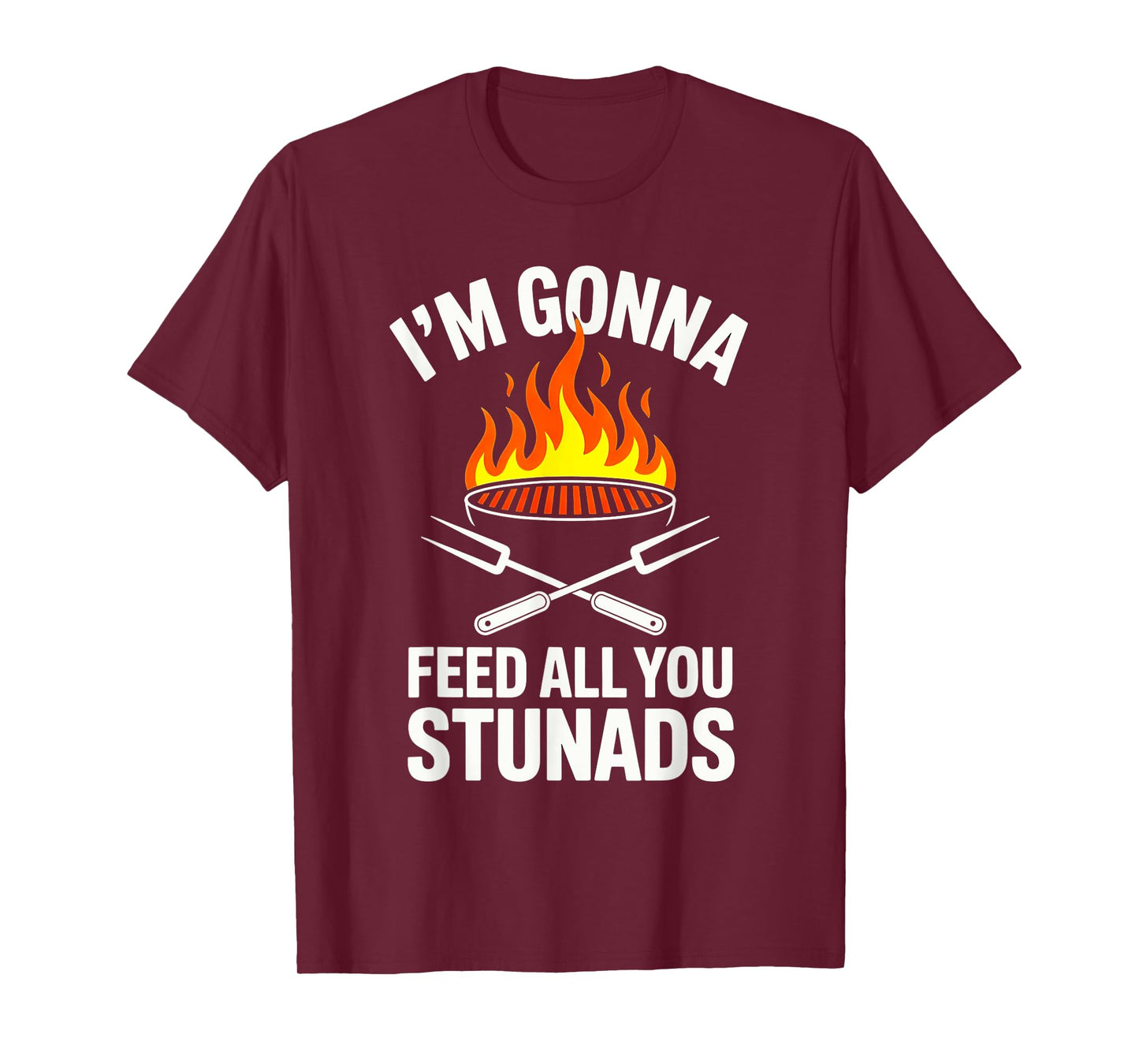 I'm Gonna Feed All You Stunads, T-Shirt