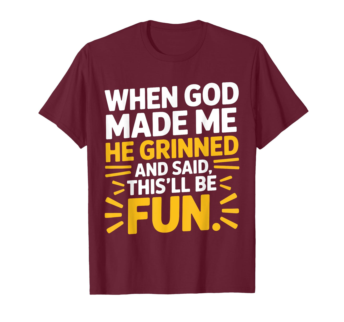 When God Made Me He Grinned and Said This'll Be Fun Quote T-Shirt