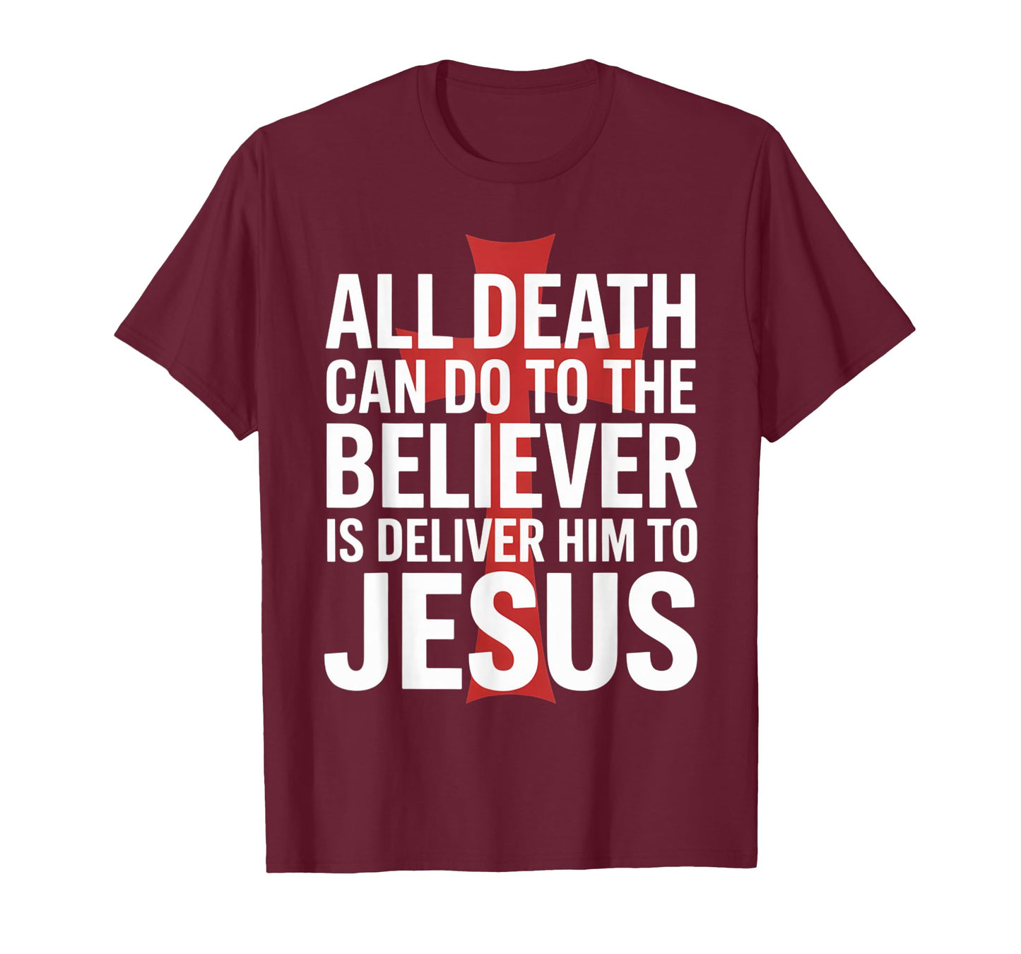 All Death Can Do to The Believer is Deliver Him to Jesus T-Shirt
