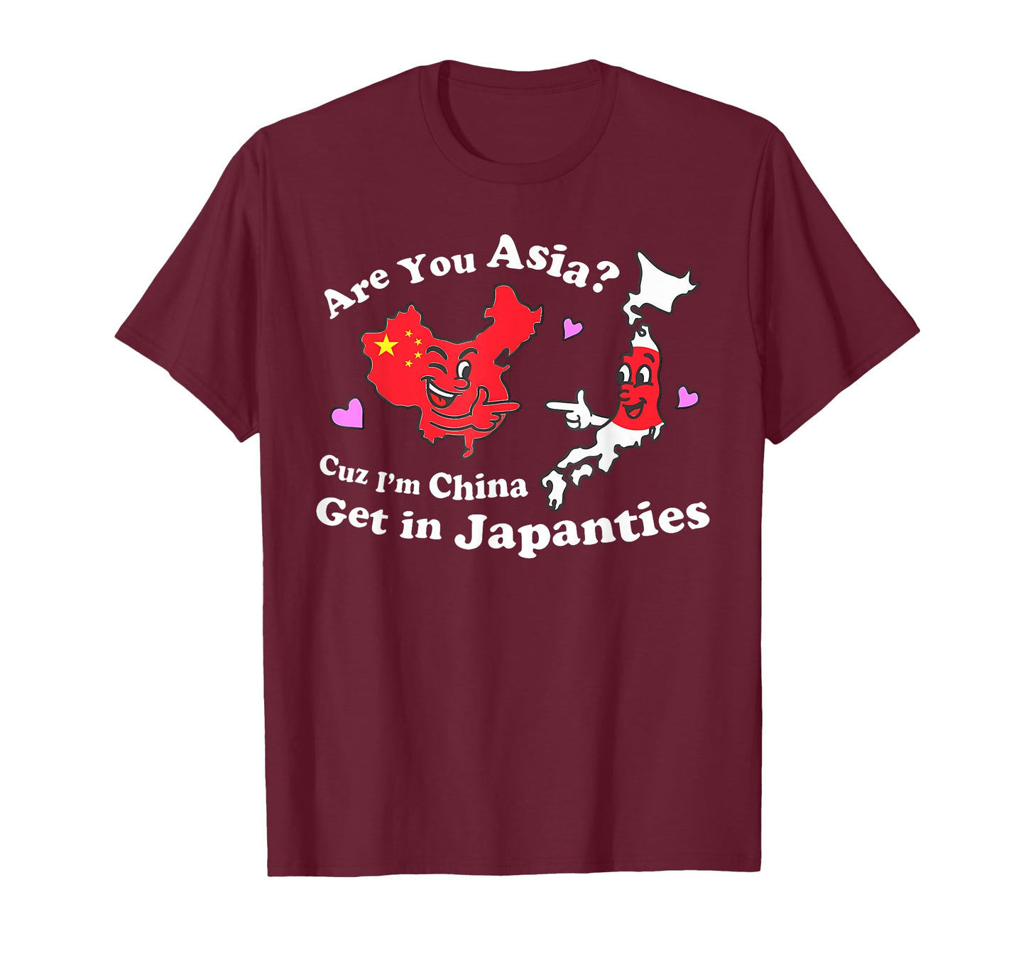Are You Asia C.u.z I'm China Get In Japanties Funny Quote T-Shirt