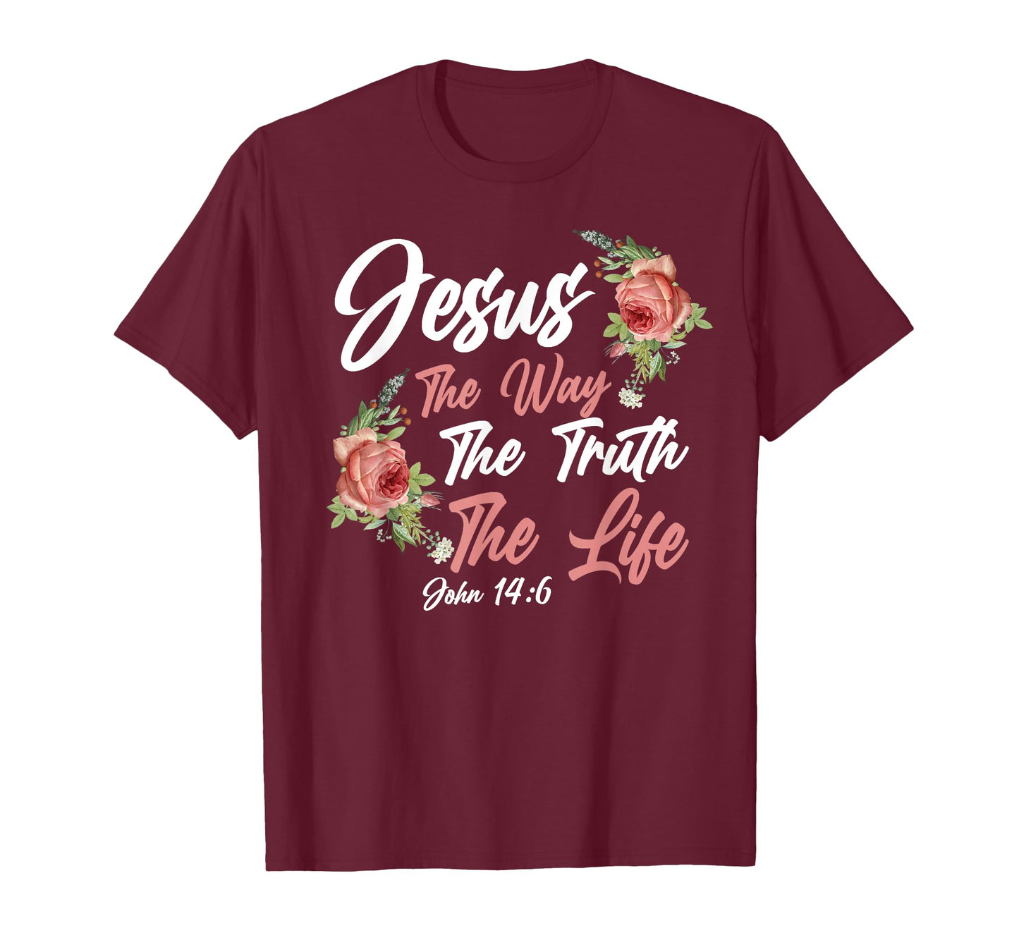 Christian Bible Verse Quote Rose Flower John 14:6 T-Shirt