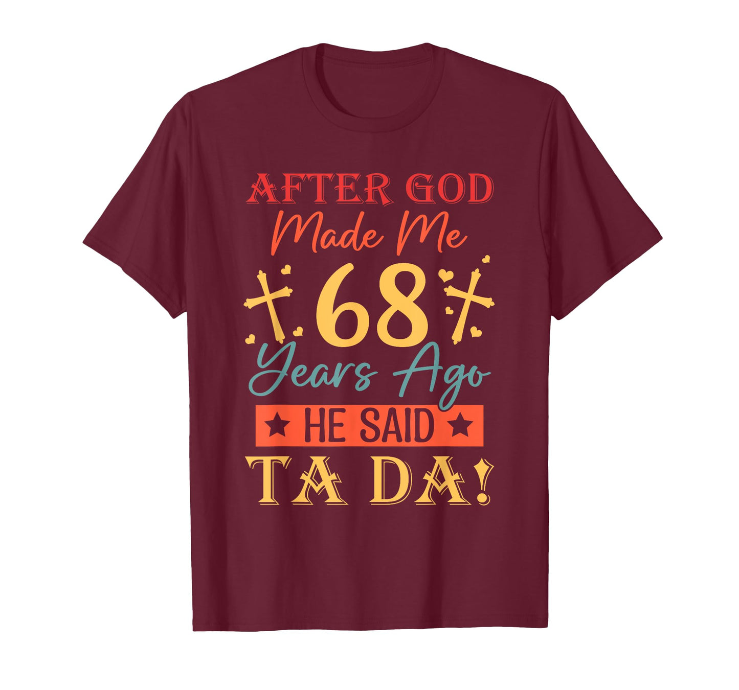 After God Made Me 68 Years Ago He said Ta da 68th Birthday T-Shirt