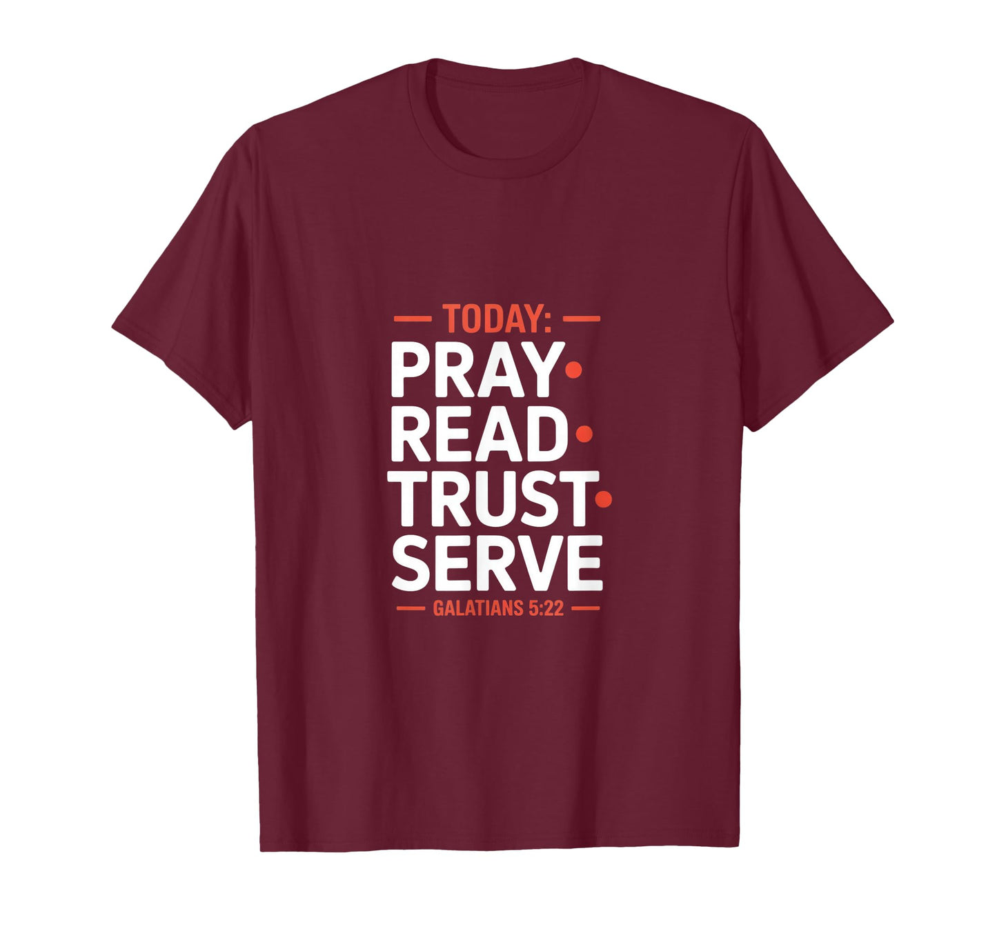 Today Pray Read Trust Serve Galatians 5 22 Scripture T-Shirt
