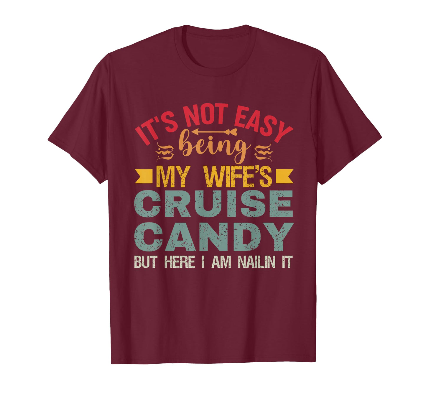 Its Not Easy Being My Wife's Cruise Candy But Here I Am T-Shirt