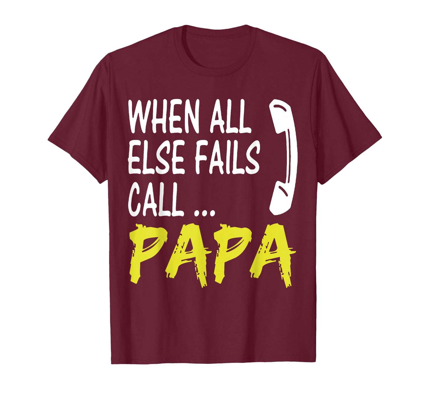 When All Else Fails Call Papa Funny Quote T-Shirt