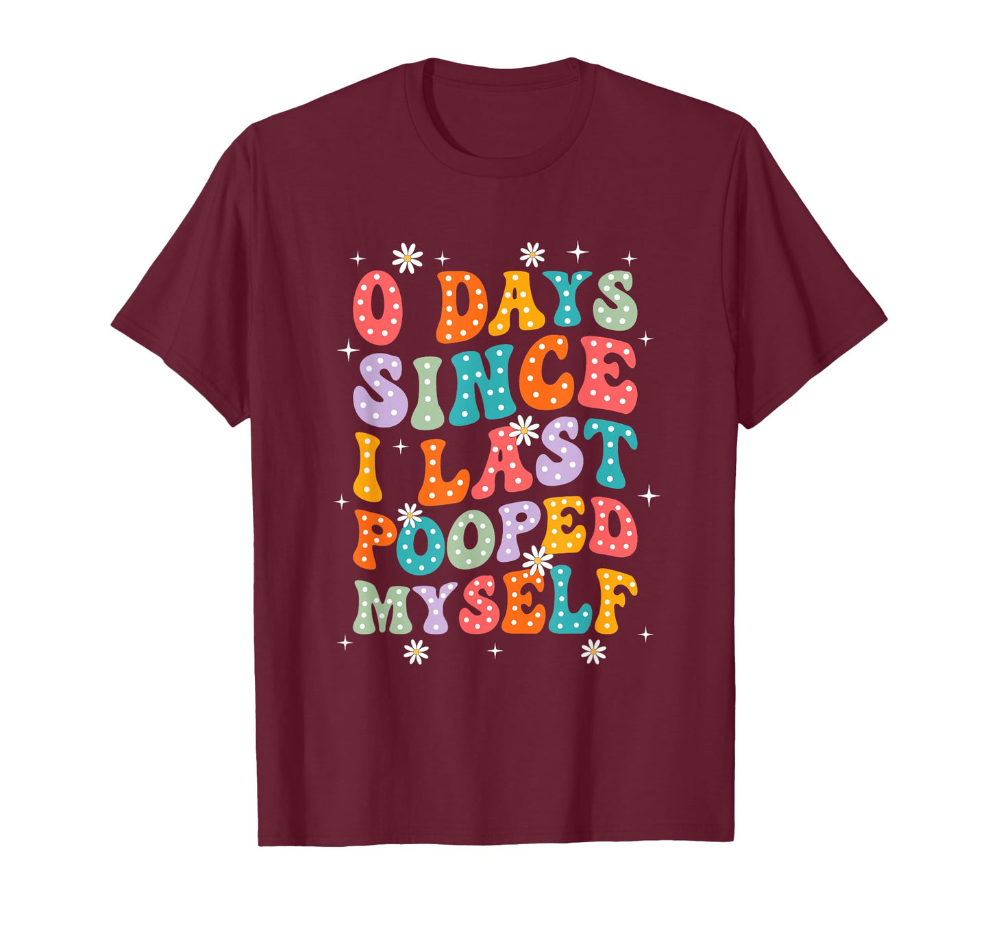 0 Days Since I Last Pooped Myself Funny Adult Humor Meme T-Shirt