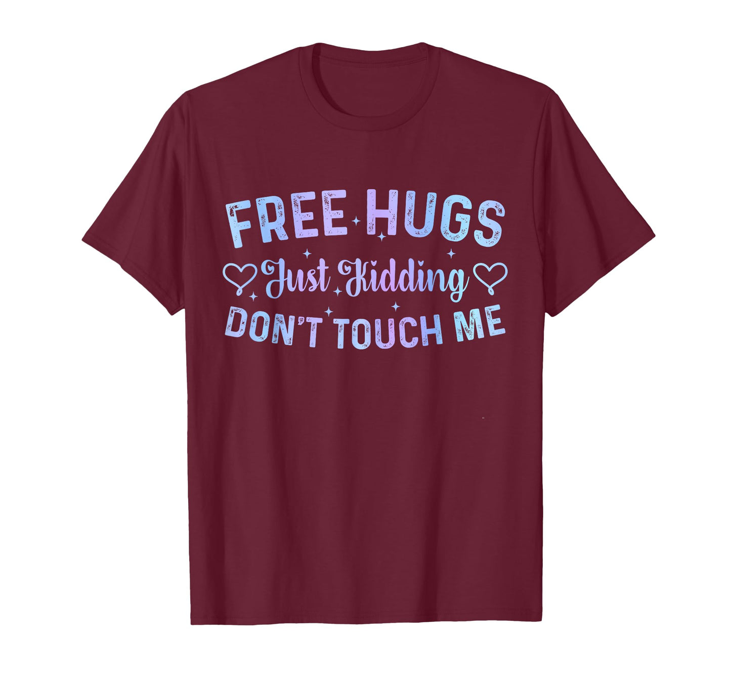 Funny Hugs Quote Meme Free Hugs Just Kidding Don't Touch Me T-Shirt