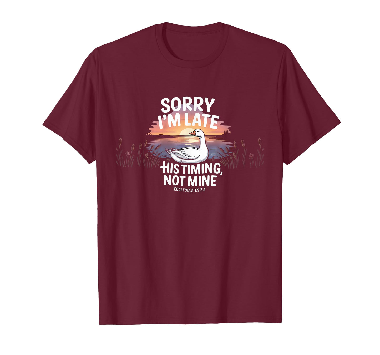 Sorry I'm Late his Timing not Mine, Funny Christian Goose T-Shirt