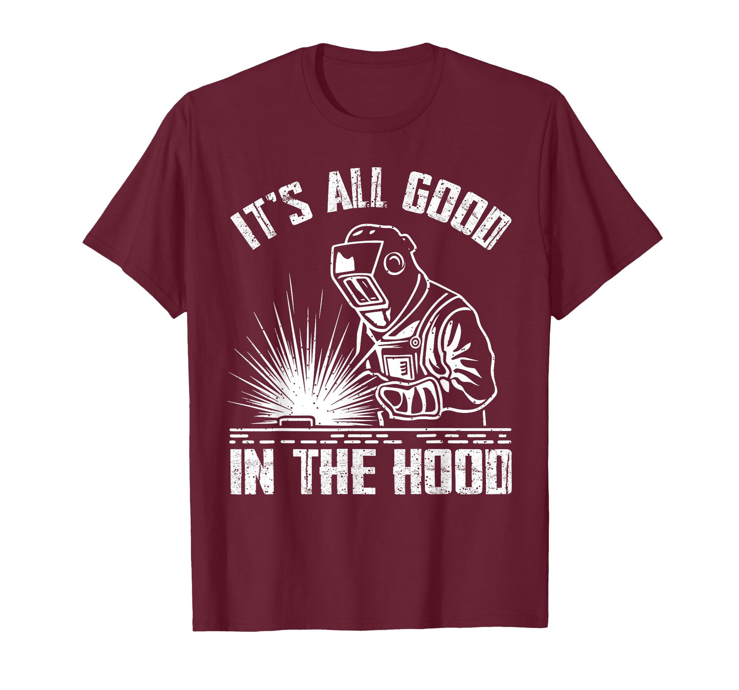 It Is All Good In The Hood Funny Welding Tradesperson Job T-Shirt