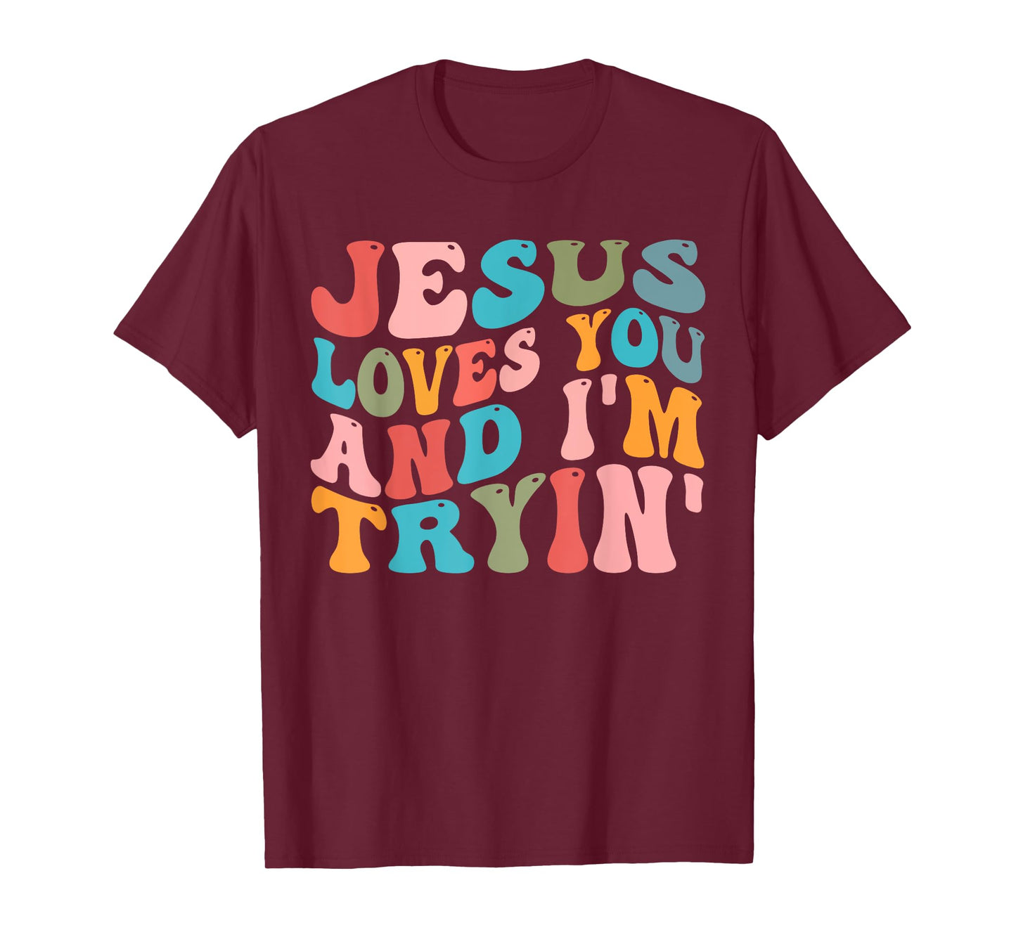 Jesus Loves You And I'm Trying Christian Funny Sarcastic T-Shirt