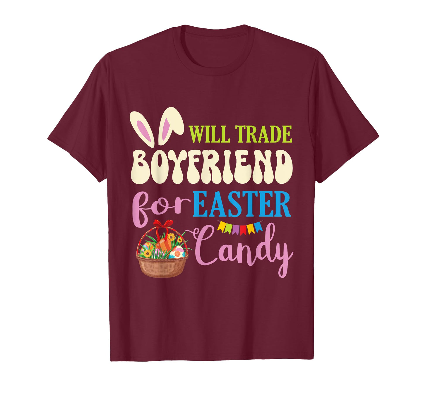 Girlfriend Will Trade Boyfriend For Easter Candy Eggs Basket T-Shirt