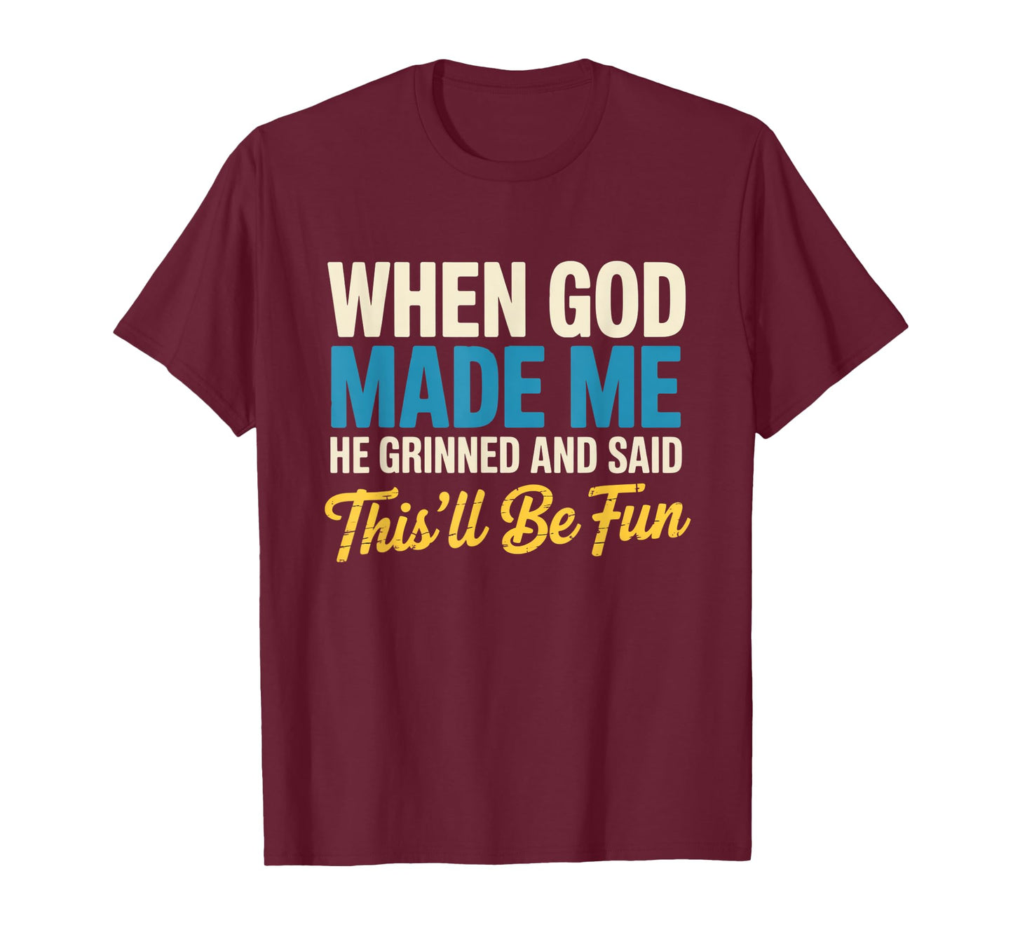 When God Assembled Me He Grinned and Said funny Sarcastic T-Shirt