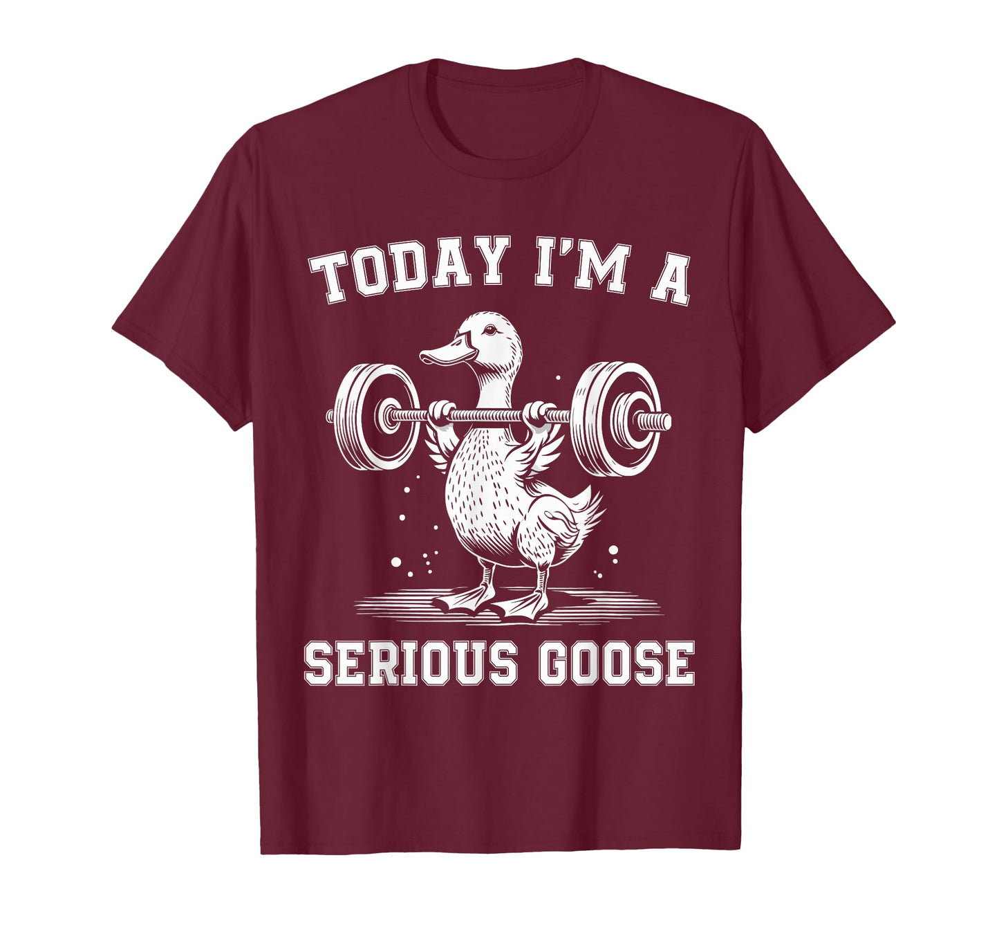Today I'm A Serious Goose Funny Lifting Weights Gym Fitness T-Shirt
