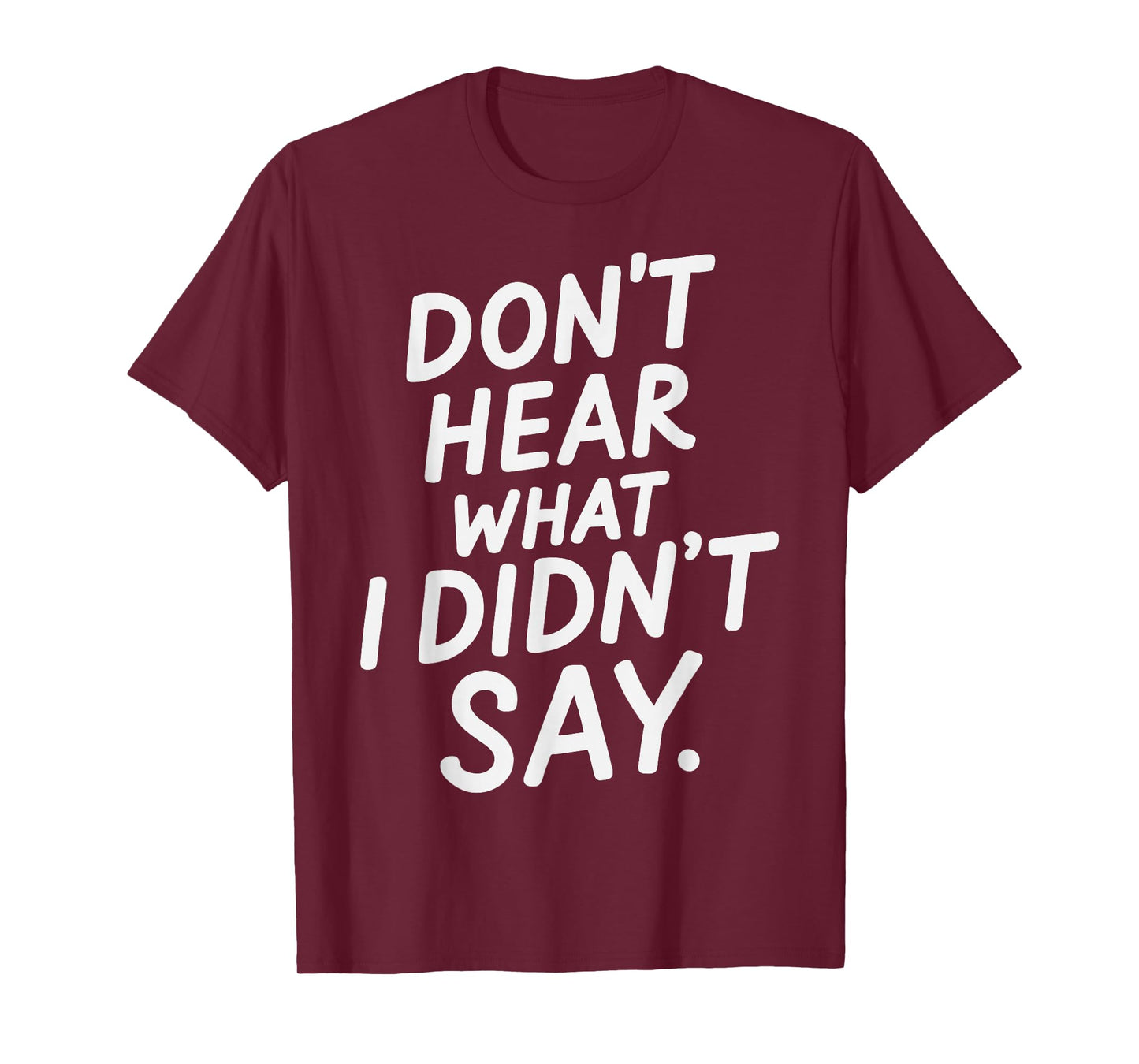 Don't Hear What I Didn't Say Funny Minimal Quote T-Shirt