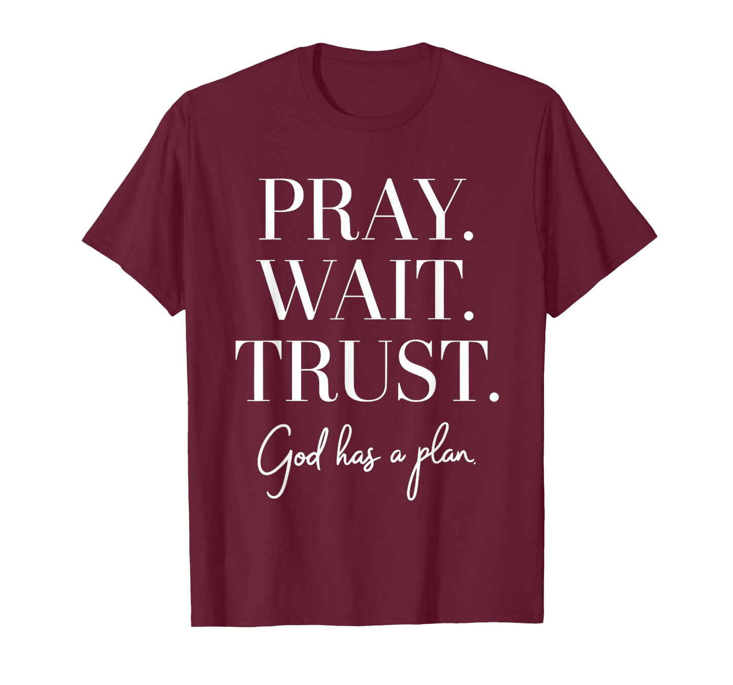 Pray Wait Trust God Has A Plan T-Shirt