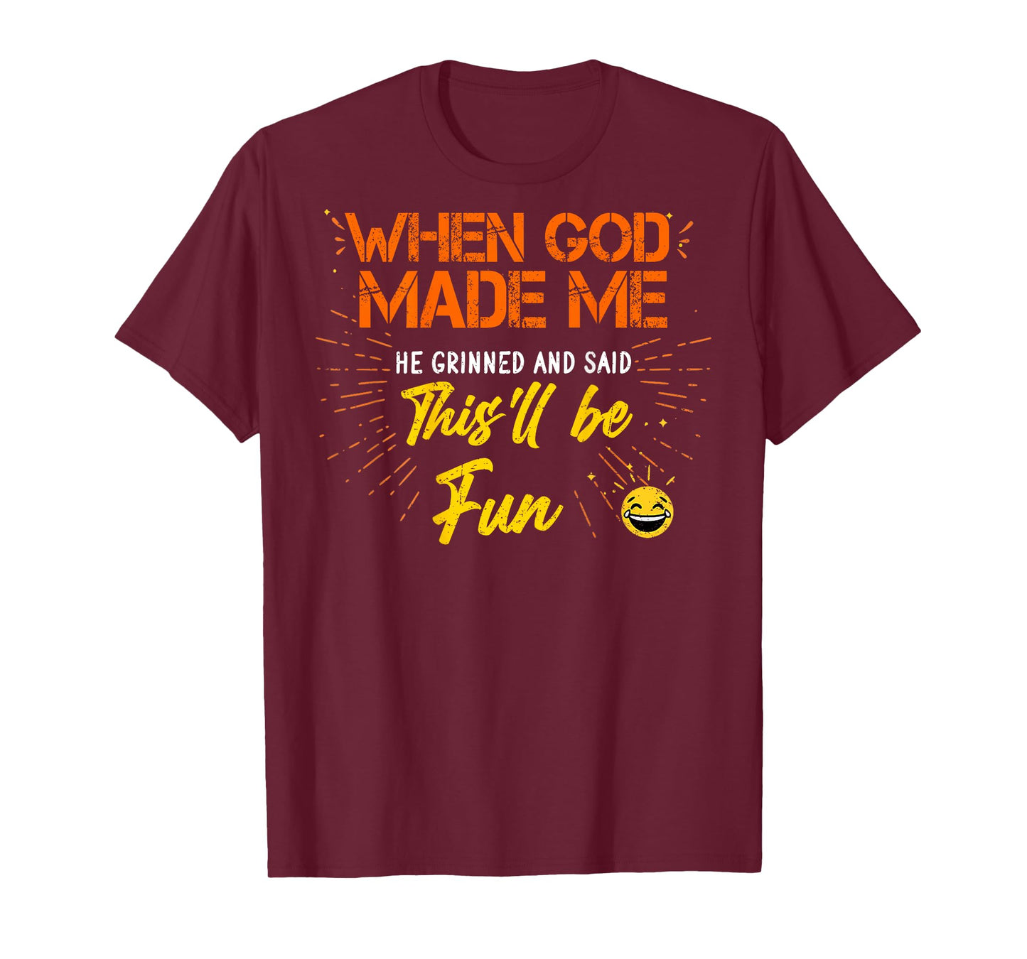 When God Made Me He Grinned and Said Funny Sarcastic (Back) T-Shirt
