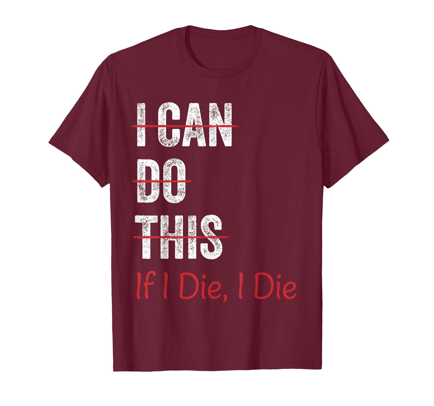 I Can Do This If I Die I The Funny Fitness Workout Gym Lover T-Shirt