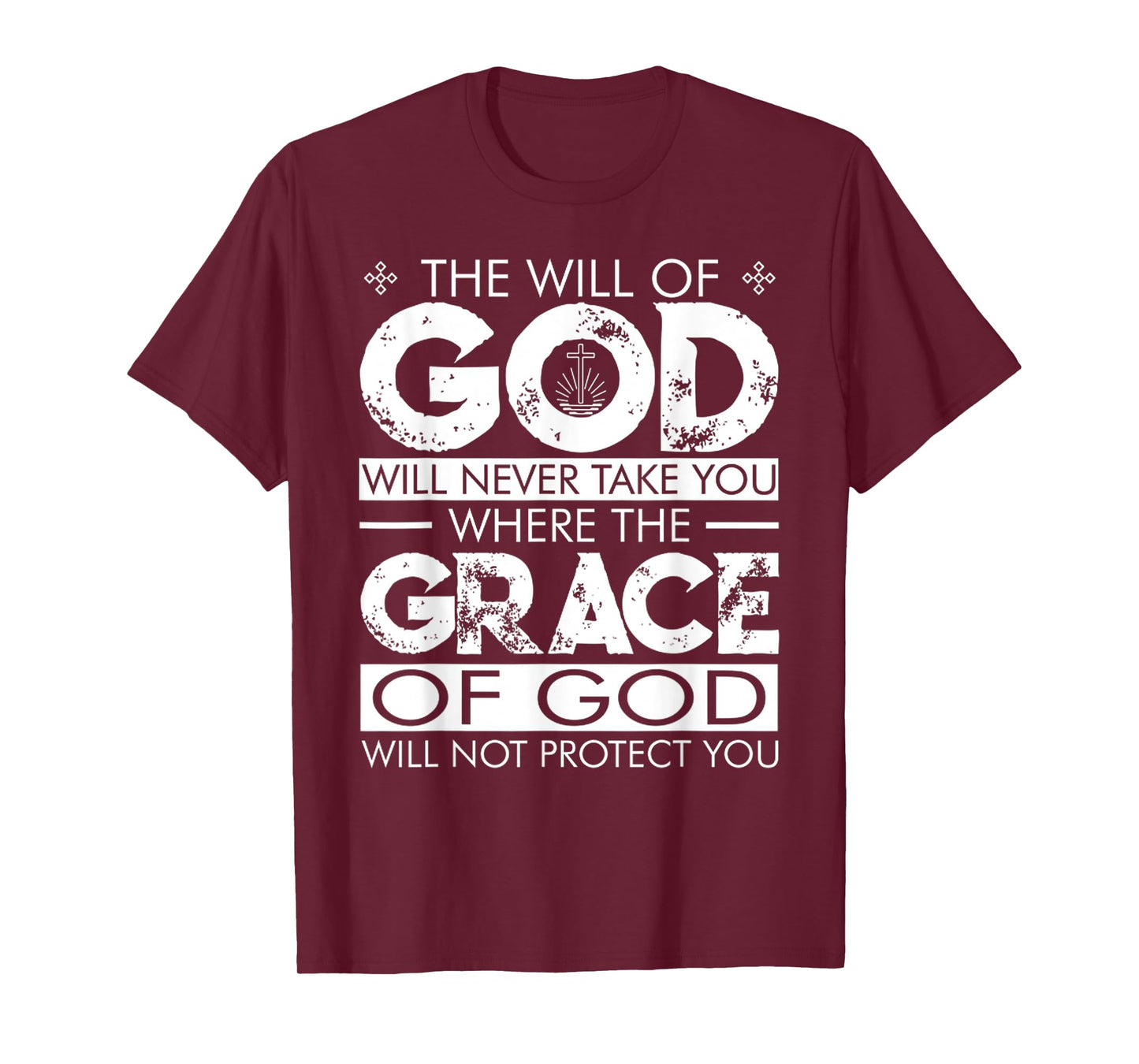 The WILL Of GOD Will Never Take You Where The GRACE Of GOD T-Shirt