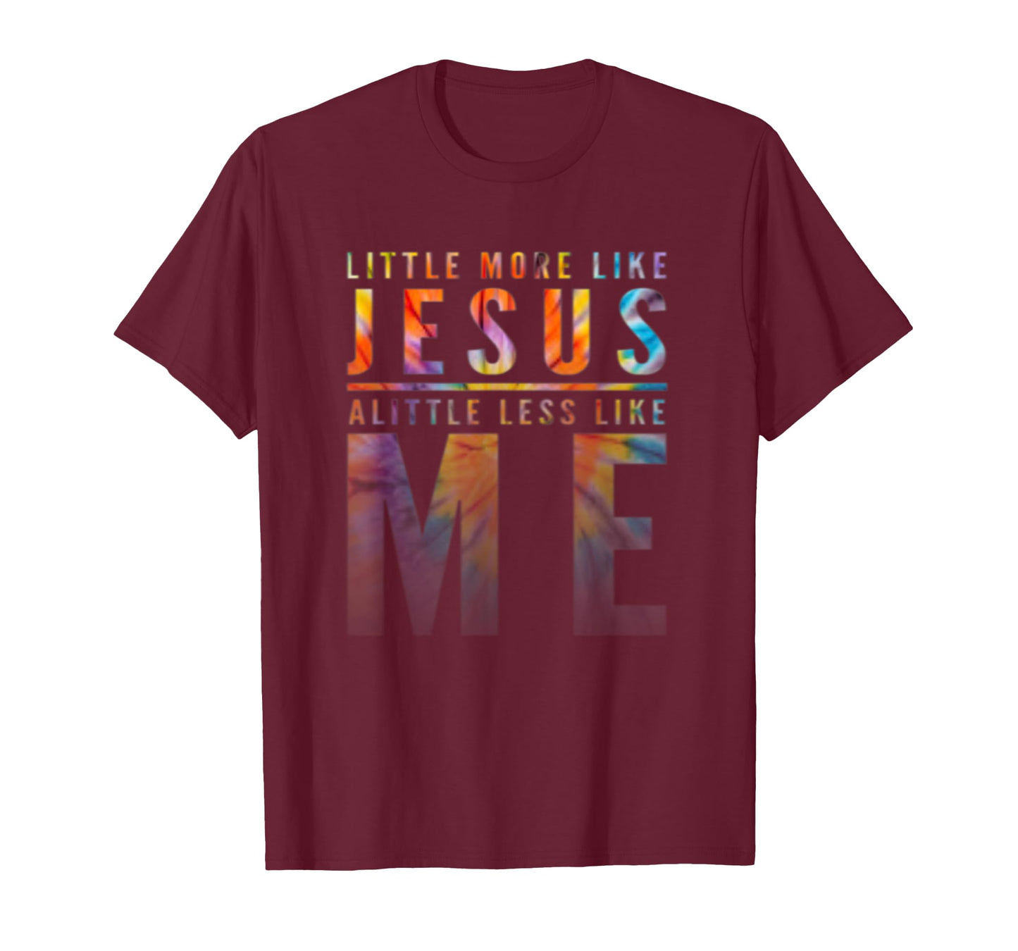 Christian Faith In Christ More like Jesus Less Like Me T-Shirt