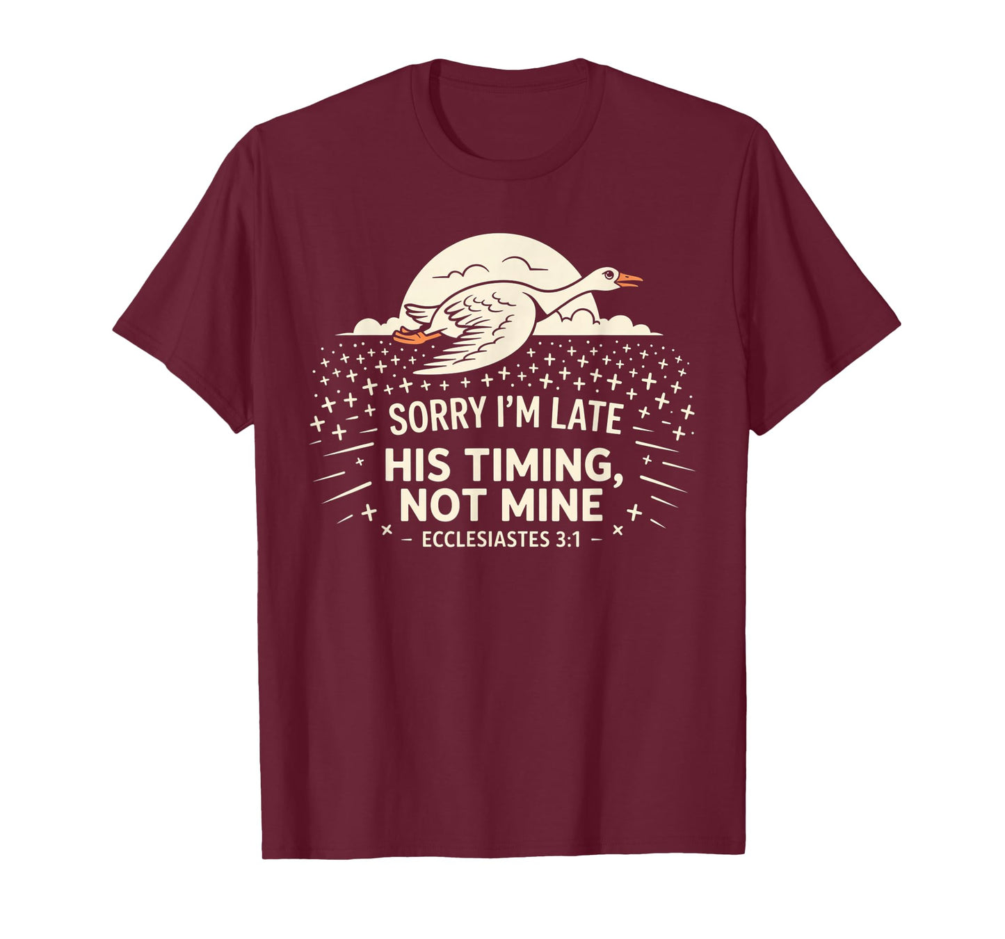 Sorry I'm Late his Timing not Mine, Funny Christian Goose T-Shirt