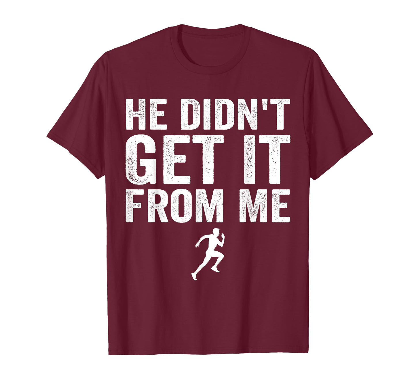 He Didn't Get It from Me Mom Runner Marathoner T-Shirt