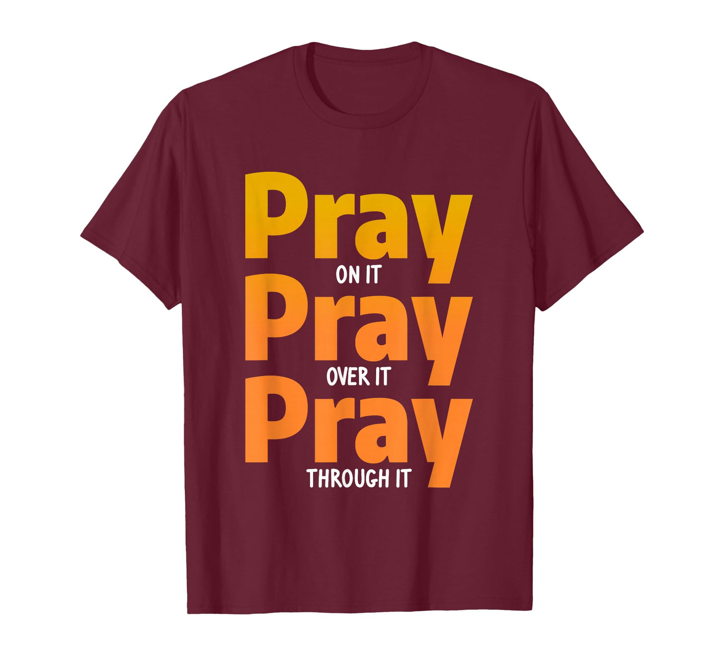 Pray On It Pray Over It Pray Through It Christian T-Shirt