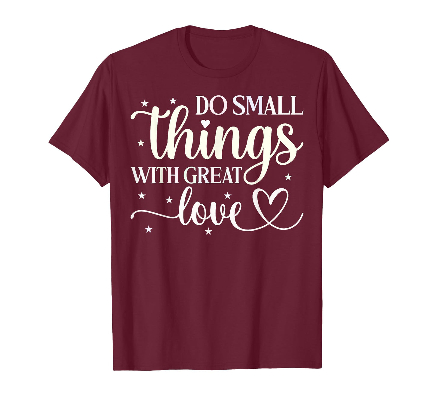 Do Small Things With Great Love T-Shirt