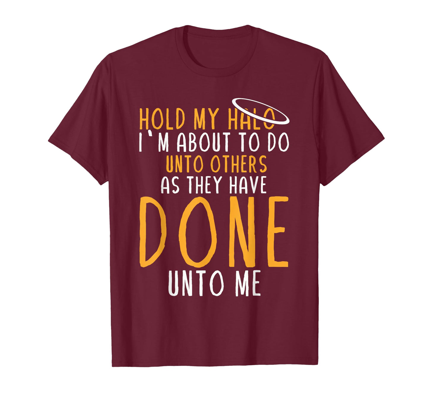 Hold My Halo I’m About To Do Unto Others As They Have Done T-Shirt
