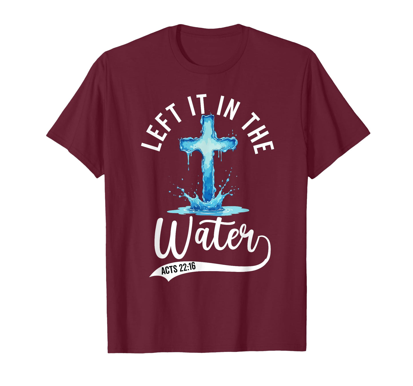 Baptism Left it in the water Jesus Baptized women Men Boy T-Shirt