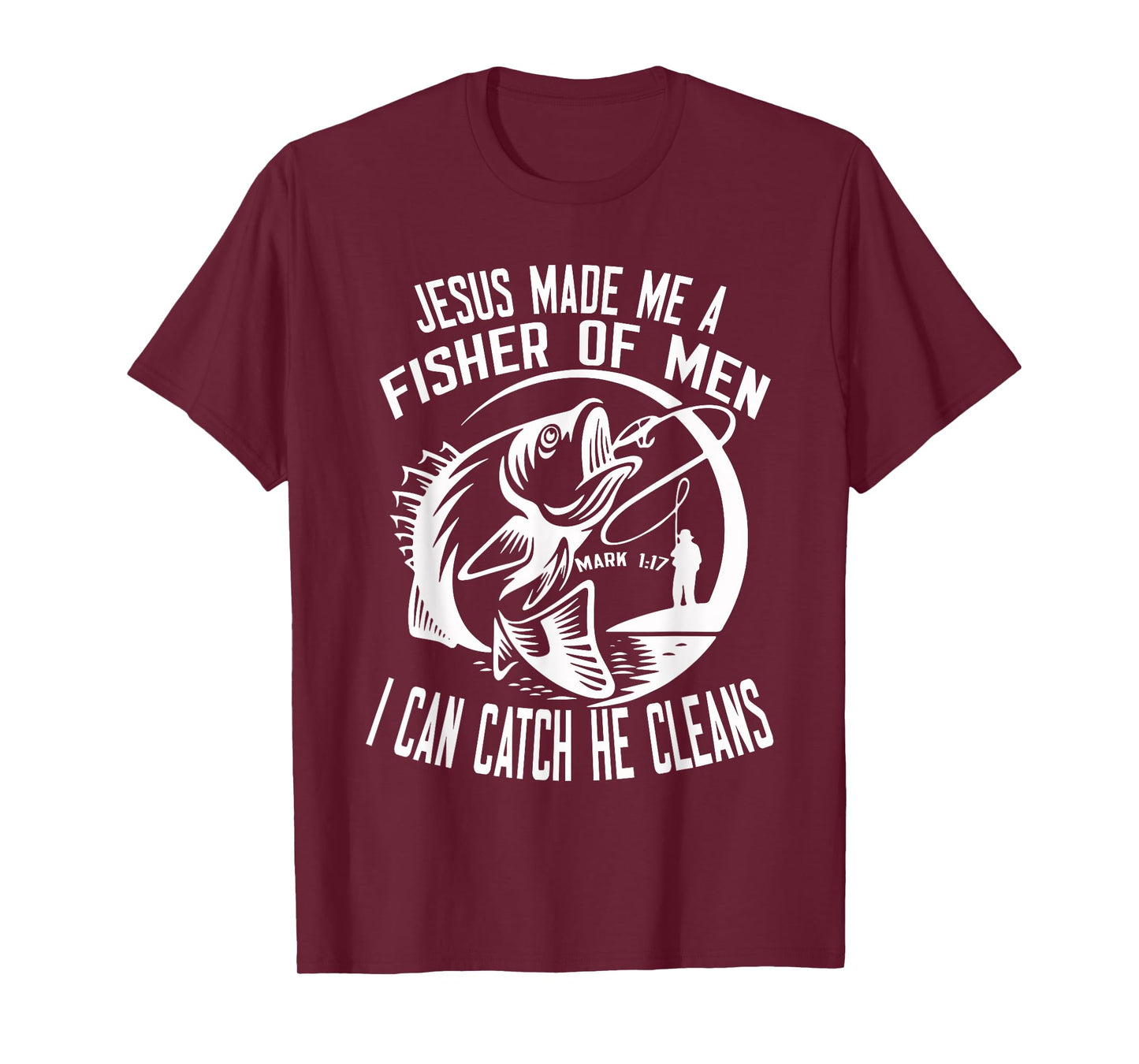Jesus Made Me A Fisher Of Man I Catch He Cleans fisherman T-Shirt