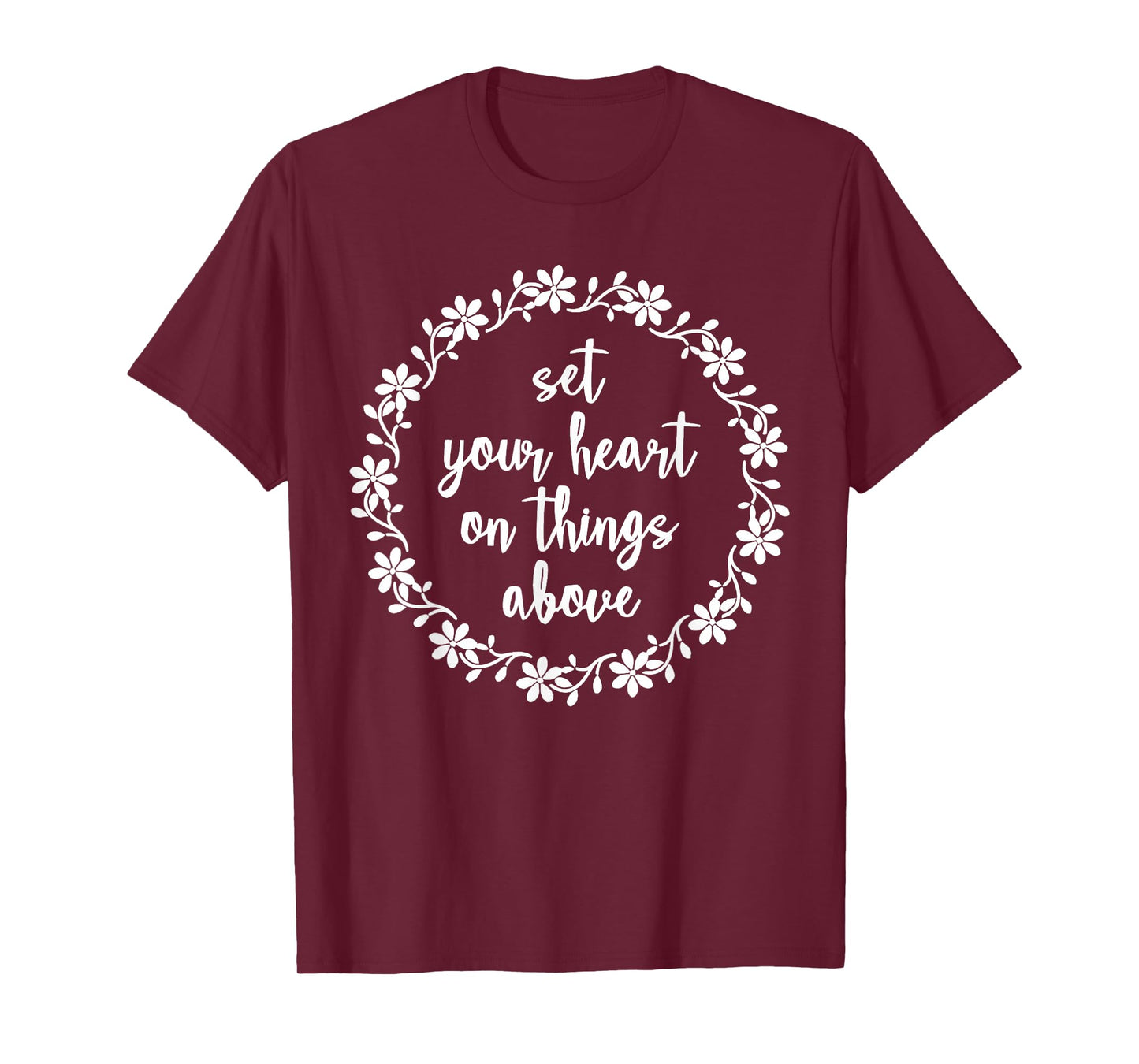 Set Your Heart On Things Above Christian Faith Scripture T-Shirt
