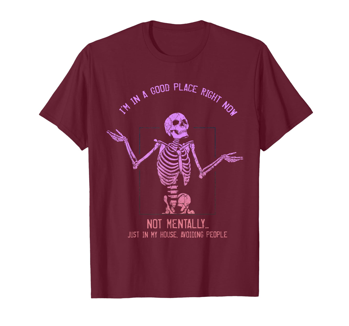 I'm In A Good Place Right Now Not Mentally Just In My House T-Shirt