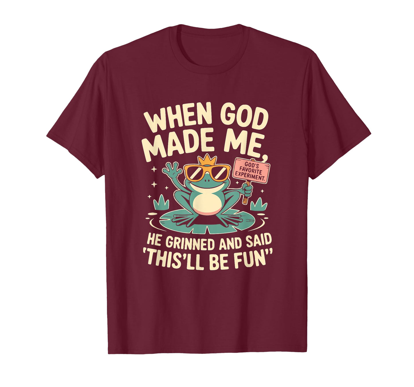 When God Made Me He Grinned and Said Funny Frog Design T-Shirt
