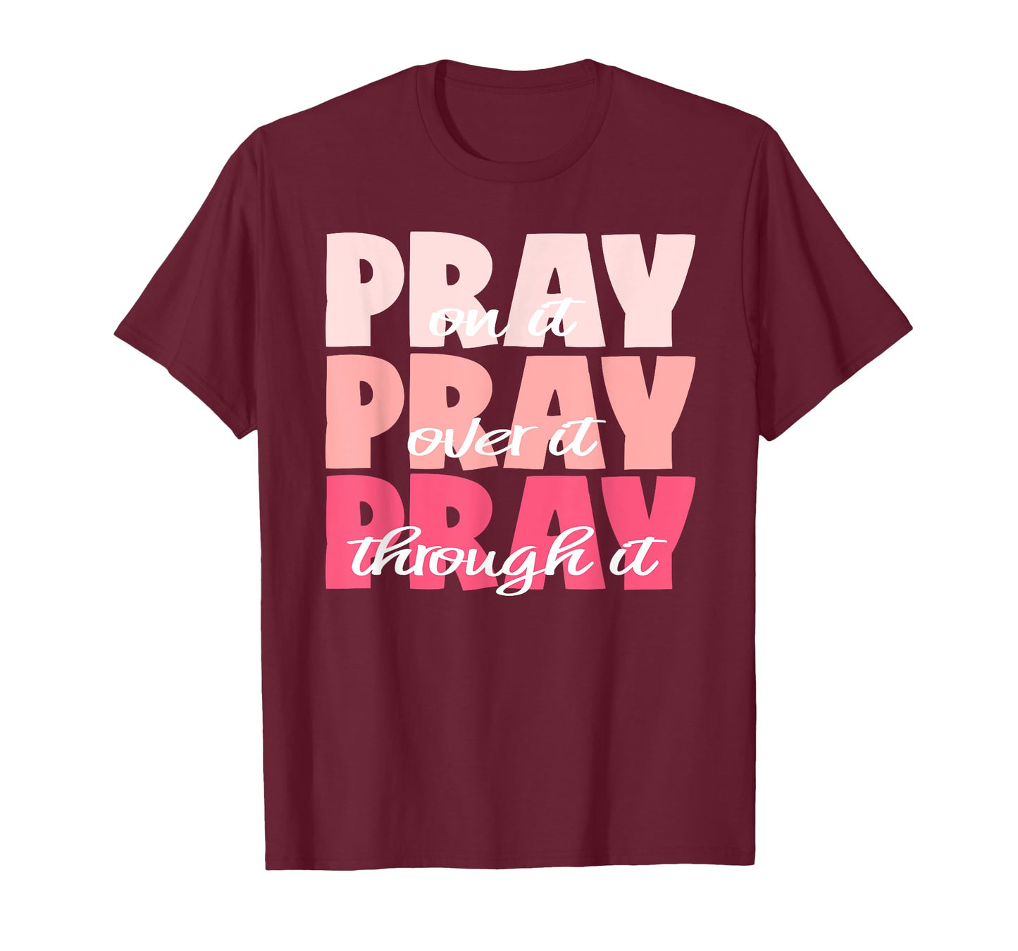 Pray On It, Pray Over It, Pray Through It - Pretty Pinks T-Shirt